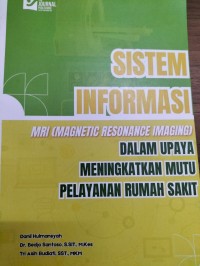 Image of Sistem Informasi  MRI (Magnetic Resonance Imaging) dalam Upaya Meningkatkan Mutu Pelayanan Rumah Sakit