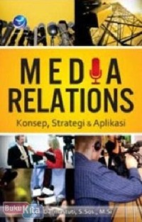 Image of MEDIA RELATIONS : KONSEP STRATEGI DAN APLIKASI